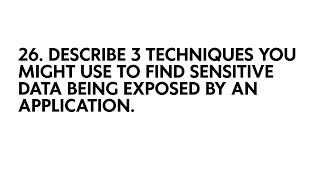 Q26 – Describe 3 techniques to find sensitive data exposed by an application (عربي)