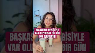 Başkasının Sevgisiyle Var Oluyorsan Bir Gün Yok Olabilirsin 😳