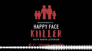 Ep. 016 KEITH HUNTER JESPERSON || The Happy Face Killer || PT. 2 Unhappily Ever After