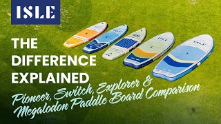 ISLE Inflatable Paddle Boards Compared - Pioneer, Switch, Explorer, Megalodon