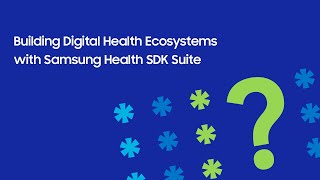 [SDC24] Building Digital Health Ecosystems with Samsung Health SDK Suite