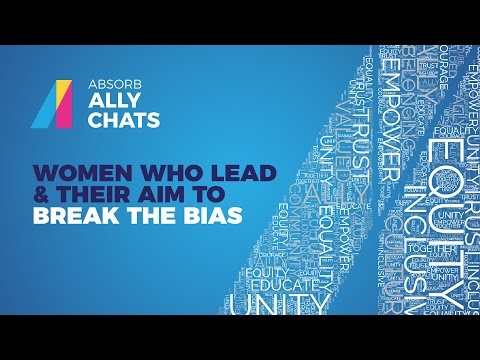 Absorb Ally Chats - Women Who Lead and Their Aim to Break the Bias