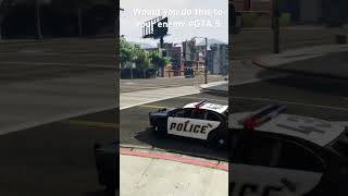 Would you do this to your enemy in GTA 5 #fail #funny #dead #gta #gta5  #gta6 #cops