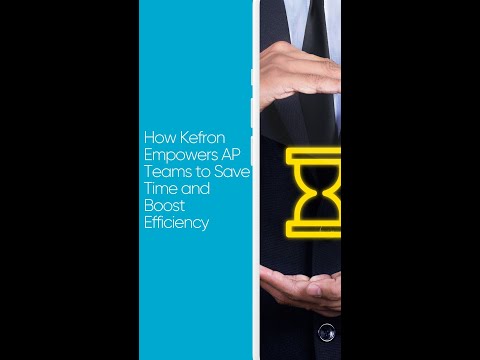 How Kefron  Empowers AP Teams to Save Time and Boost Efficiency