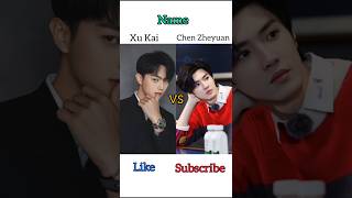 Xu Kai Vs Chen Zheyuan 🔥 Who is your favourite? please comment #xukai #chenzheyuan #vs #shorts