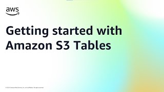 Getting started with Amazon S3 Tables | Amazon Web Services