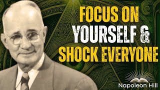 FOCUS ON YOURSELF & SHOCK EVERYONE | Napoleon Hill #motivation
