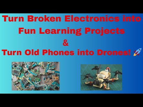 Turn Broken Electronics into Fun Learning Projects & Turn Old Phones into Drones!