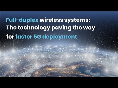 Full-duplex wireless systems: The technology paving the way for faster 5G deployment