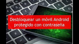 Desbloquear un móvil Android protegido con contraseña