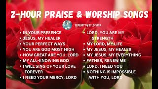 🙌 2-HOUR PRAISE & WORSHIP CHRISTIAN GOSPEL PLAYLIST | Lyric Videos by SERENITY@SYLDIVINA
