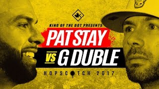 KOTD - Pat Stay vs G Duble | Hopscotch 2017