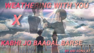 Weathering with you X Kabhi jo baadal barse #amv #amvsong #weatheringwithyou #kabhijobaadalbarse