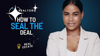 How to Seal the Deal In Real Estate || A.L The Consultant