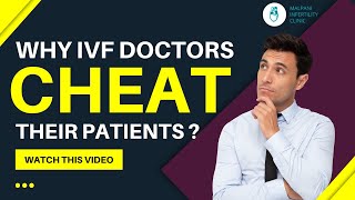 Why do IVF Doctors Cheat their Patients?