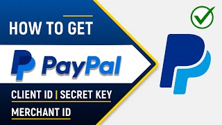 ✅ How to Get PayPal Client ID, Secret Key and Merchant ID | 2025
