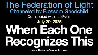 When Each One Recognizes This | Blossom Goodchild channeling The Federation of Light   07 20 25