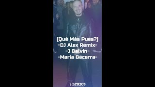J Balvin, Maria Becerra - Qué Más Pues? (DJ Alex Remix)[ LYRICS]