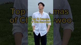 Top 12 dramas of Cha Eun-woo #kdrama #viralvideo