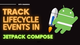 Lifecycle Event Tracking in Jetpack Compose | Vision Android | Himanshu Gaur