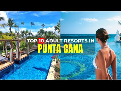 Top 10 Best Adults Only All Inclusive Resorts in Punta Cana