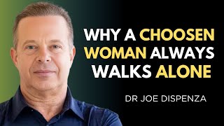 Why a Chosen Woman Always Walks Alone  Dr. Joe Dispenza .
