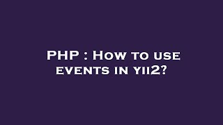 PHP : How to use events in yii2?