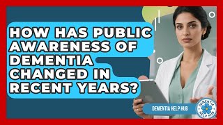 How Has Public Awareness of Dementia Changed in Recent Years? | Test