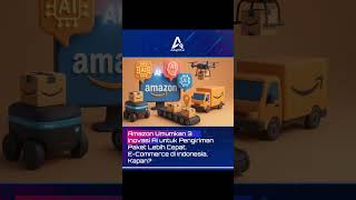 Amazon Umumkan 3 Inovasi AI untuk Pengiriman Paket Lebih Cepat. E-Commerce di Indonesia, Kapan?