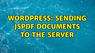 Wordpress: Sending jsPDF documents to the server