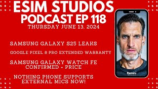 eSIM STUDIOS Podcast Ep 118 | S25 Leaks | Galaxy Watch FE | Pixel 8 Pro Extended Warranty
