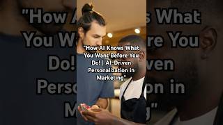 "How AI Knows What You Want Before You Do! | AI-Driven Personalization in Marketing"