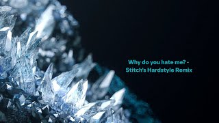 Camellia - Why do you hate me? (Stitch's Hardstyle Remix)