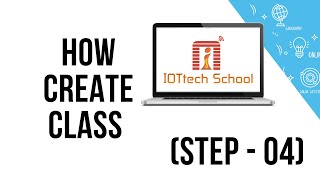 How To Create Class (Step - 4) - IOTtech School