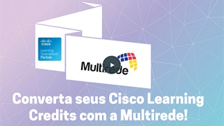 Cisco Learning Credits - Converta com a Multirede!