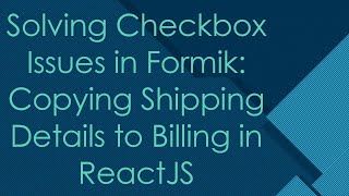 Solving Checkbox Issues in Formik: Copying Shipping Details to Billing in ReactJS