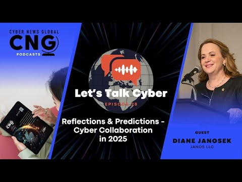 Reflections & Predictions for Cyber Collaboration in 2025 - Let's Talk Cyber with Diane Janosek