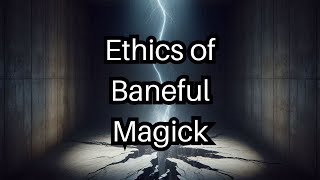 Ethics of Baneful Magick
