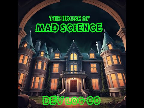 Dev log 0  House of Mad Science