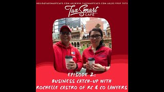 TaxSmart Cafe - Business Catch- Up #2 - With Rochelle Castro of RC & Co Lawyers.