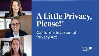 CIPA California Invasion of Privacy Act | A Little Privacy, Please! | Nixon Peabody LLP