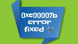 Fix 0xc000007b Error or 0xc00007b Error