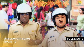 Mission OTP Scam! | FULL MOVIE | Part 5 | Taarak Mehta Ka Ooltah Chashmah
