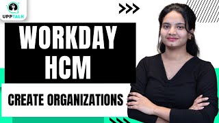 Workday HCM Create Organizations | Create Organizations in Workday HCM | Workday HCM | UppTalk