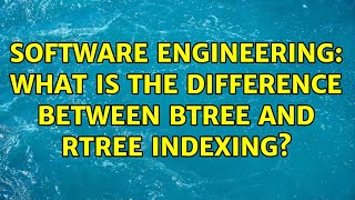 Software Engineering: What is the difference between btree and rtree indexing? (2 Solutions!!)