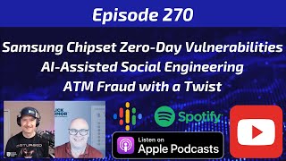 Samsung Chipset Zero-Day Vulnerabilities, AI-Assisted Social Engineering, ATM Fraud with a Twist