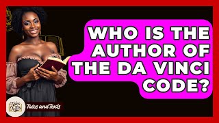 Who Is The Author Of The Da Vinci Code? - Tales And Texts