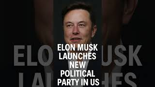 Elon Musk Launches New Political Party: "The America Party" #elonmusk #thirdparty #americanpolitics