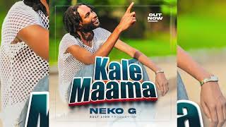 Neko G - Kale Maama (Official Audio)