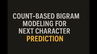 Count bigram, predicting next character | ML from scratch | Language Modeling